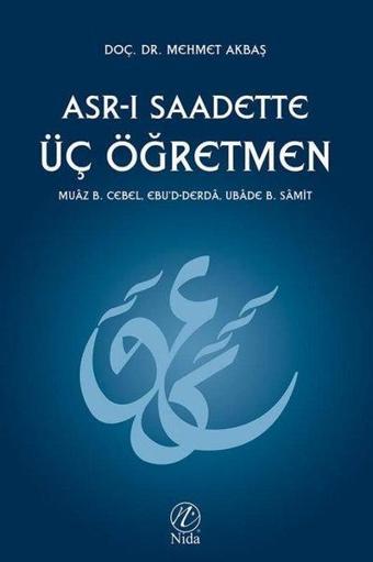 Asr-ı Saadette Üç Öğretmen - Mehmet Akbaş - Nida Yayınları