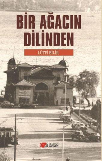 Bir Ağacın Dilinden - Lütfi Bilir - Berikan Yayınevi