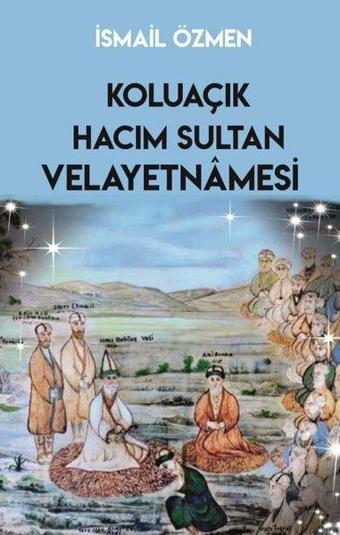 Koluaçık Hacım Sultan ve Velayetnamesi - İsmail Özmen - Sarmal Kitabevi