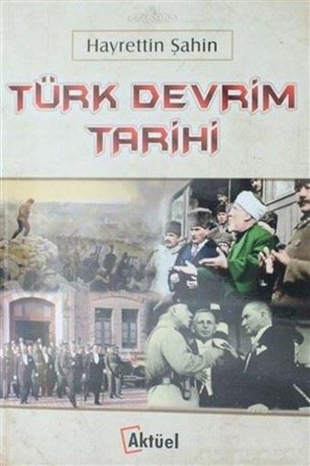 Türk Devrim Tarihi - Hayrettin Şahin - Aktüel Yayınları