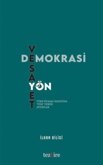 Demokrasi Vesayet ve Yön - Türk Siyasal Hayatına Yön Veren İnsanlar - İlhan Bilici - Tezkire Yayınları