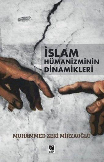 İslam Hümanizminin Dinamikleri - Muhammed Zeki Mirzaoğlu - Çıra Yayınları