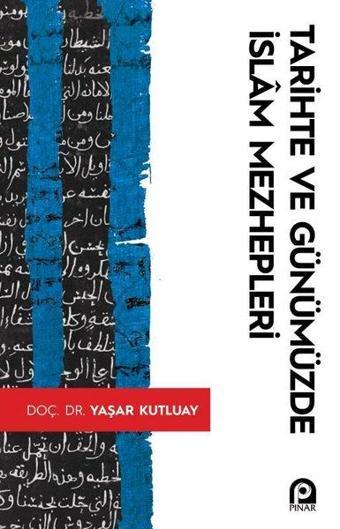 Tarihte ve Günümüzde İslam Mezhepleri - Yaşar Kutluay - Pınar Yayıncılık