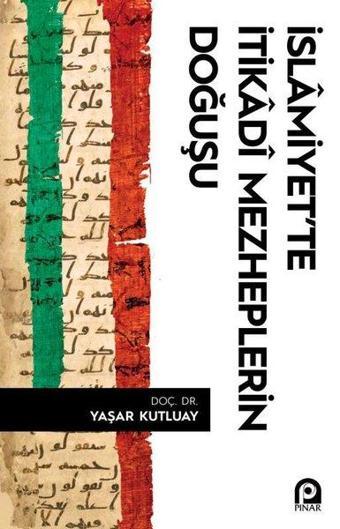 İslamiyet'te İtikadi Mezheplerin Doğuşu - Yaşar Kutluay - Pınar Yayıncılık