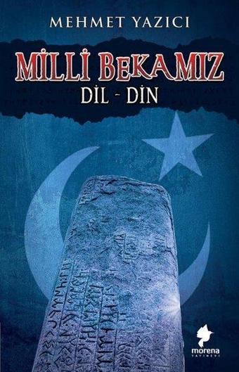 Milli Bekamız: Dil - Din - Mehmet Yazıcı - Morena Yayınevi