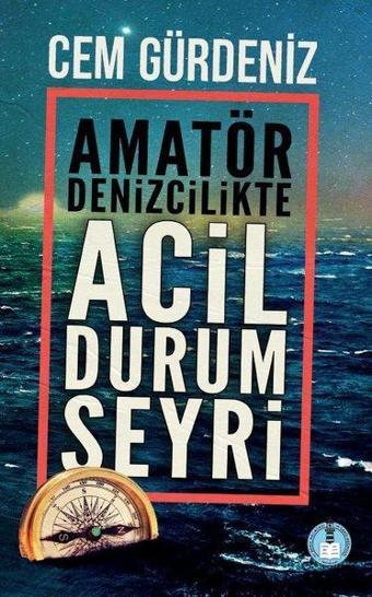 Amatör Denizcilikte Acil Durum Seyri - Cem Gürdeniz - Pankuş Yayınları