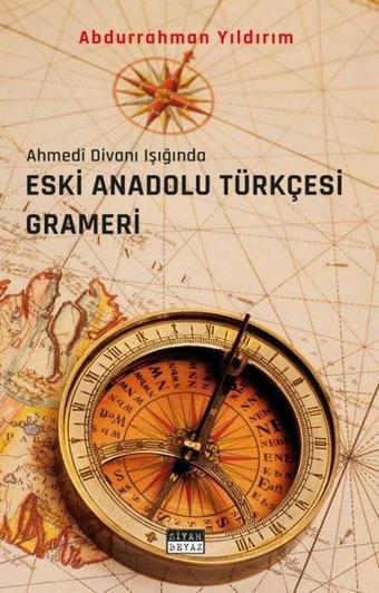 Eski Anadolu Türkçesi Grameri - Ahmedi Divanı Işığında - Abdurrahman Yıldırım - Siyah Beyaz