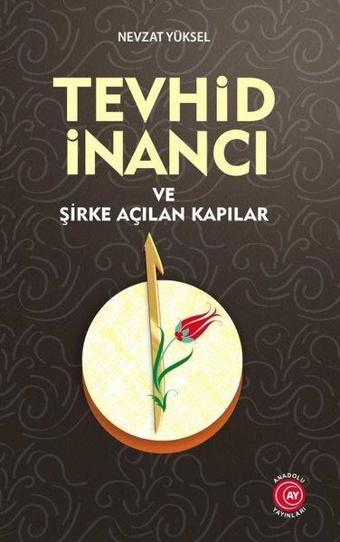 Tevhid İnancı ve Şirke Açılan Kapılar - Nevzat Yüksel - Anadolu Ay Yayınları