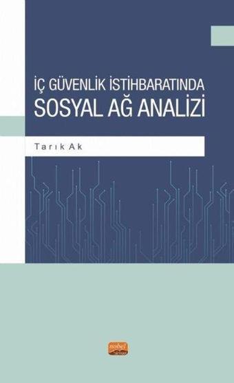 İç Güvenlik İstihbaratında Sosyal Ağ Analizi - Tarık Ak - Nobel Bilimsel Eserler