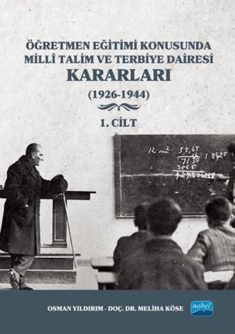 Öğretmen Eğitimi Konusunda Milli Talim ve Terbiye Dairesi Kararları - Meliha Köse - Nobel Akademik Yayıncılık