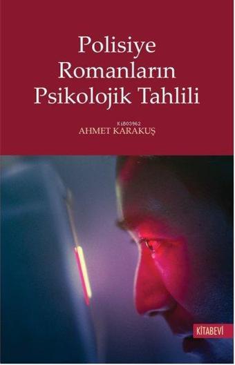 Polisiye Romanların Psikolojik Tahlili - Ahmet Karakuş - Kitabevi Yayınları