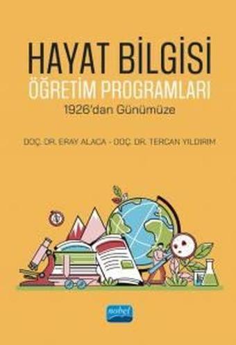 Hayat Bilgisi Öğretim Programları - 1926'dan Günümüze - Eray Alaca - Nobel Akademik Yayıncılık