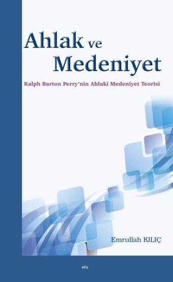 Ahlak ve Medeniyet - Emrullah Kılıç - Elis Yayınları