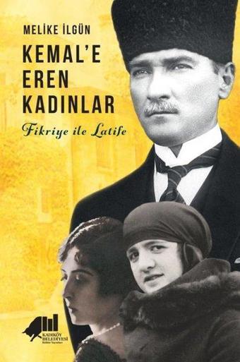 Kemal'e Eren Kadınlar - Fikriye ile Latife - Melike İlgün - Kadıköy Belediyesi Kültür Yayınları