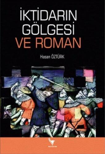 İktidarın Gölgesi ve Roman - Hasan Öztürk - Anı Yayıncılık