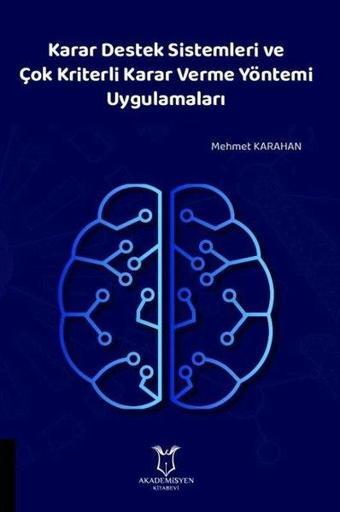 Karar Destek Sistemleri ve Çok Kriterli Karar Verme Yöntemi Uygulamaları - Mehmet Karahan - Akademisyen Kitabevi