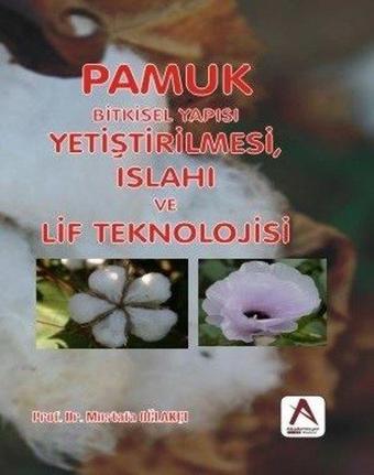 Pamuk Bitkisel Yapısı Yetiştirilmesi Islahı ve Lif Teknolojisi - Mustafa Oğlakçı - Akademisyen Kitabevi