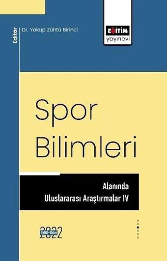 Spor Bilimleri Alanında Uluslararası Araştırmalar 4 - Yakup Zühtü Birinci - Eğitim Yayınevi