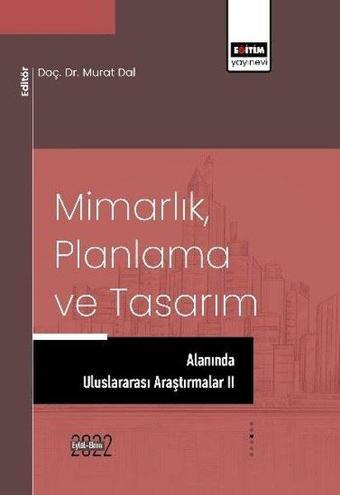 MimarlıkPlanlama ve Tasarım Alanında Uluslararası Araştırmalar 2 - Murat Dal - Eğitim Yayınevi