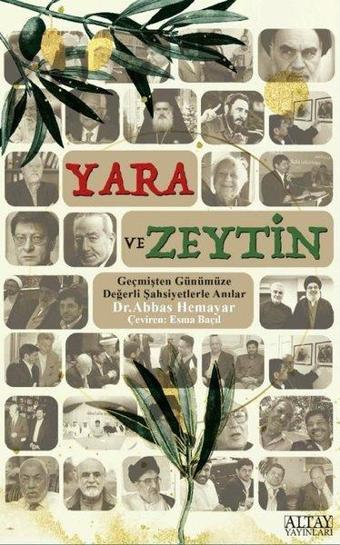 Yara ve Zeytin - Geçmişten Günümüze Değerli Şahsiyetlerle Anılar - Abbas Hameyar - Altay Yayınları