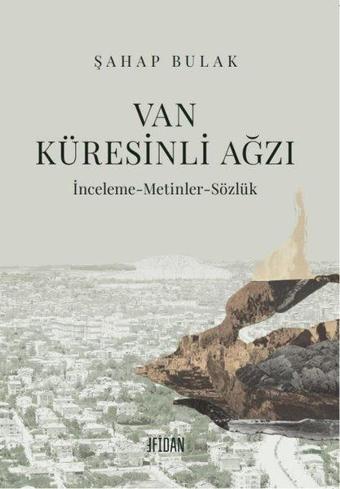 Van Küresinli Ağzı: İnceleme - Metinler - Sözlük - Şahap Bulak - Malatya Fidan Kitabevi