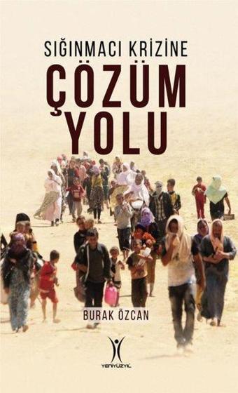 Sığınmacı Krizine Çözüm Yolu - Burak Özcan - Yeniyüzyıl