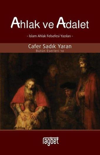 Ahlak ve Adalet - İslam Ahlak Felsefesi Yazıları - Cafer Sadık Yaran - Rağbet Yayınları