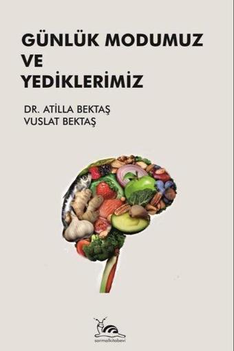 Günlük Modumuz ve Yediklerimiz - Atilla Bektaş - Sarmal Kitabevi