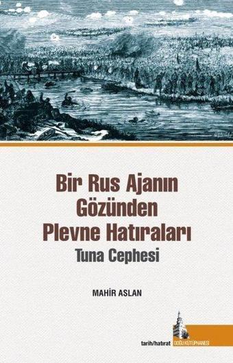 Bir Rus Ajanın Gözünden Plevne Hatıraları - Tuna Cephesi - Mahir Arslan - Doğu Kütüphanesi