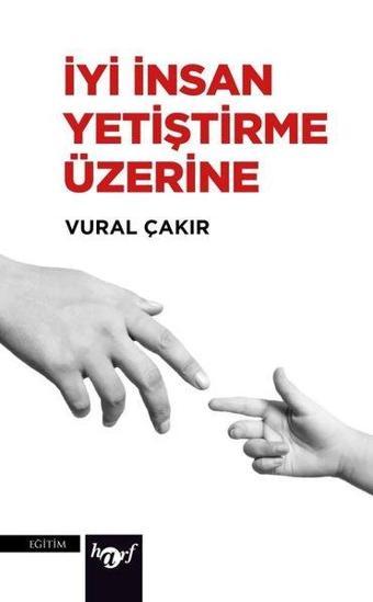 İyi İnsan Yetiştirme Üzerine - Vural Çakır - Harf Yayınları