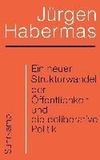 Ein neuer Strukturwandel der Öffentlichkeit und die deliberative Politik - Habermas Jürgen - Suhrkamp Verlag