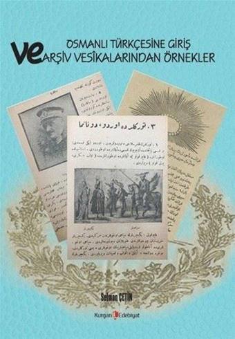 Osmanlı Türkçesine Giriş ve Arşiv Vesikalarından Örnekler - Selman Çetin - Kurgan Edebiyat