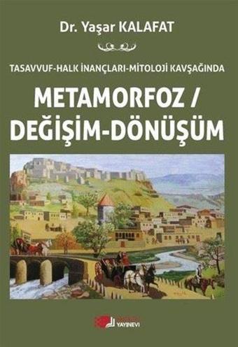 Metamorfoz Değişim - Dönüşüm - Tasavvuf Halk İnançları Mitoloji Kavşağında - Yaşar Kalafat - Berikan Yayınevi