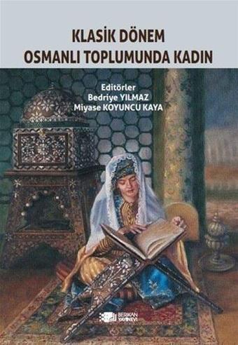 Klasik Dönem Osmanlı Toplumunda Kadın - Bedriye Yılmaz - Berikan Yayınevi