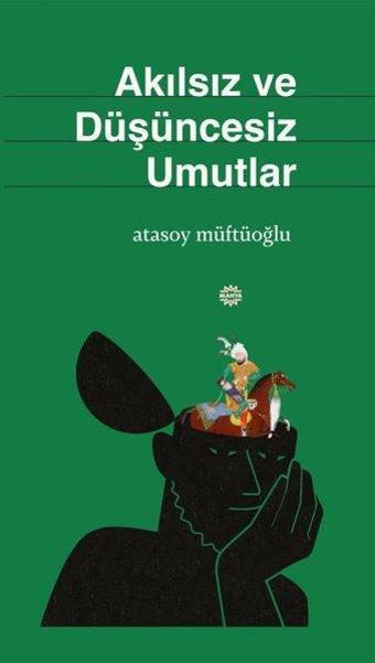 Akılsız ve Düşüncesiz Umutlar - Atasoy Müftüoğlu - Mahya Yayıncılık