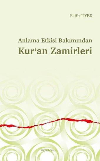 Anlama Etkisi Bakımından Kur'an Zamirleri - Fatih Tiyek - Ankara Okulu Yayınları