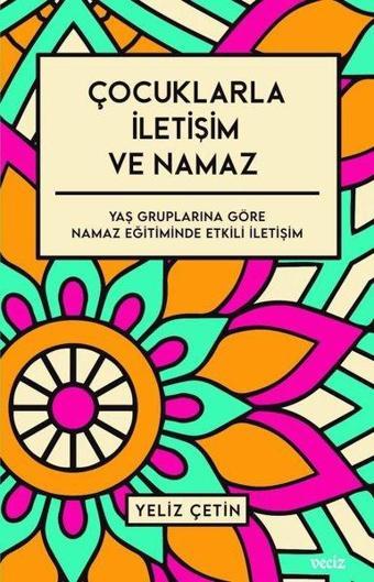 Çocuklarla İletişim ve Namaz - Yeliz Çetin - Veciz Yayınları