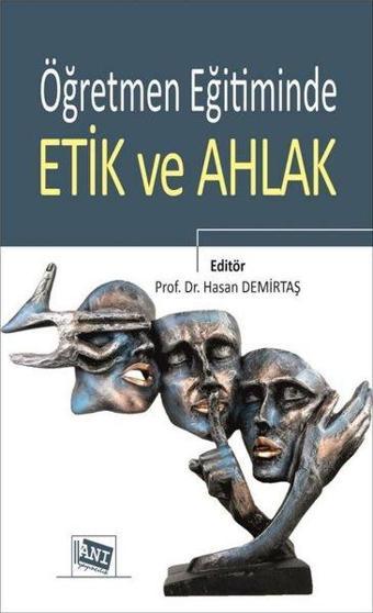 Öğretmen Eğitiminde Etik ve Ahlak - Kolektif  - Anı Kültür