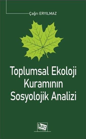 Toplumsal Ekoloji Kuramının Sosyolojik Analizi - Çağrı Eryılmaz - Anı Kültür