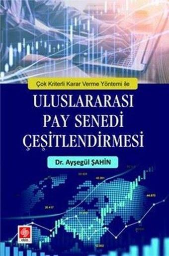 Çok Kriterli Karar Verme Yöntemi ile Uluslararası Pay Senedi Çeşitlendirmesi - Ayşegül Şahin - Ekin Basım Yayın