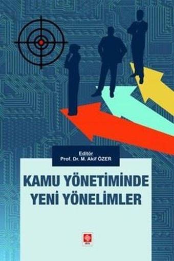 Kamu Yönetiminde Yeni Yönelimler - Mehmet Akif Özer - Ekin Basım Yayın