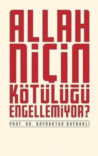 Allah Niçin Kötülüğü Engellemiyor? - Bayraktar Bayraklı - Düşün Yayınları