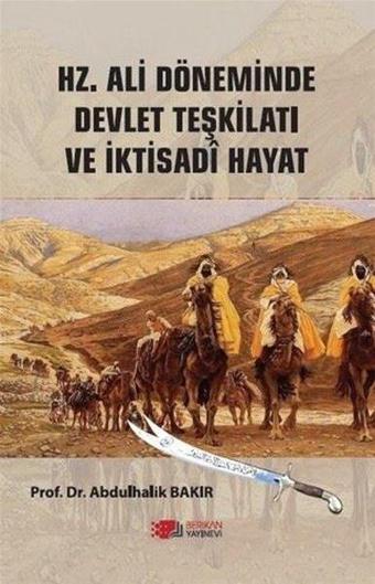 Hz. Ali Döneminde Devlet Teşkilatı ve İktisadi Hayat - Abdulhalik Bakır - Berikan Yayınevi