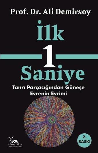 İlk 1 Saniye - Tanrı Parçacığından Güneşe Evrenin Evrimi - Ali Demirsoy - Sarmal Kitabevi