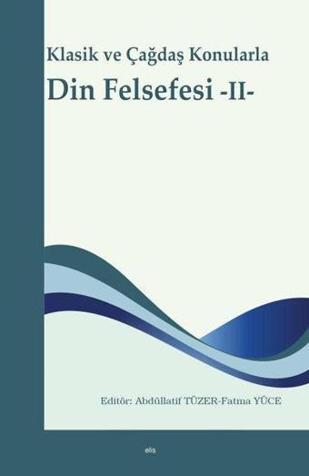 Din Felsefesi 2 - Klasik ve Çağdaş Konularla - Kolektif  - Elis Yayınları