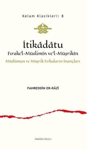 İtikadatu - Fırakı'l-Müslimin ve'l-Müşrikin Müslüman ve Müşrik Fırkaların İnançları - Fahreddin Er-Razi - Ankara Okulu Yayınları