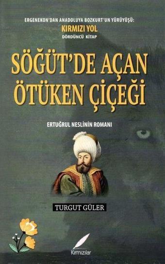 Söğüt'te Açan Ötüken Çiçeği - Ertuğrul Neslinin Romanı - Kırmızılar
