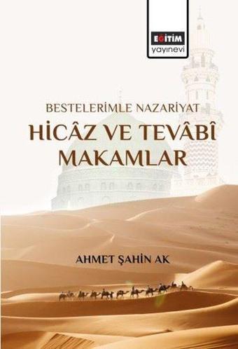 Bestelerimle Nazariyat Hicaz ve Tevabi Makamlar - Ahmet Şahin Ak - Eğitim Yayınevi