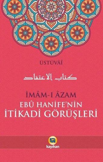 İmam-ı Azam Ebu Hanife'nin İtikadi Görüşleri - Üstüvai - Kayıhan Yayınları