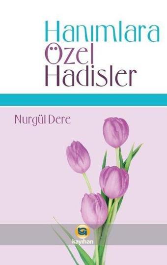 Hanımlara Özel Hadisler - Nurgül Dere - Kayıhan Yayınları